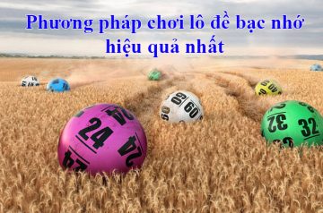 Phương pháp chơi lô đề bạc nhớ hiệu quả nhất